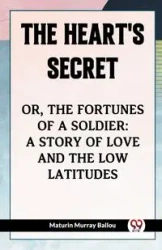 The Heart's Secret Or, The Fortunes Of A Soldier - Murray Ballou Maturin