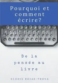 Pourquoi et comment écrire? - Rojas-Trova Elodie