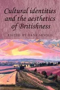 Cultural identities and the aesthetics of Britishness - Arnold Dana