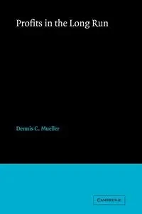 Profits in the Long Run - Dennis Mueller