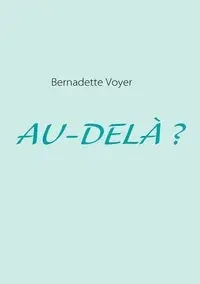 AU-DELÀ ? - Bernadette Voyer