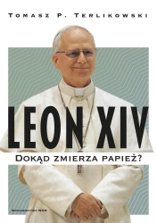 Leon XIV. Dokąd zmierza papież? - Tomasz P. Terlikowski