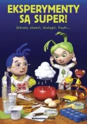 Eksperymenty są super Sekrety chemii, biologii, fizyki… - Eksperymenty Są Super