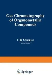 Gas Chromatography of Organometallic Compounds - Crompton T. R.