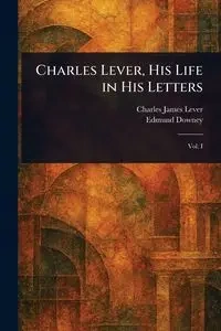Charles Lever, His Life in His Letters - Charles James Lever