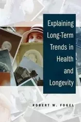Explaining Long-Term Trends in Health and Longevity - Robert W. Fogel