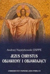 Jezus Chrystus objawiony i objawiający - Andrzej Napiórkowski OSPPE