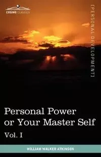 Personal Power Books (in 12 Volumes), Vol. I - William Walker Atkinson