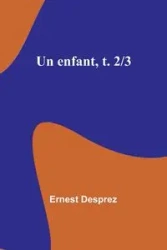 Un enfant, t. 2/3 - Ernest Desprez