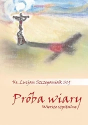 Próba wiary. Wiersze szpitalne - Lucjan Szczepaniak SCJ