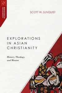 Explorations in Asian Christianity - Scott W. Sunquist