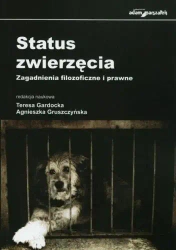 Status zwierzęcia. Zagadnienia filozoficzne i... - Teresa Gardocka, Agnieszka Gruszczyńska