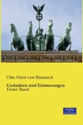 Gedanken und Erinnerungen - Otto von Bismarck Fürst