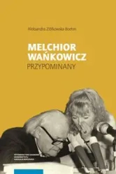 Melchior Wańkowicz - przypominany - Aleksandra Ziółkowska-Boehm