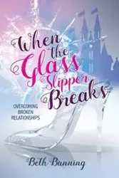 When the Glass Slipper Breaks - Beth Banning