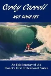 Corky Carroll - Not Done Yet - Carroll Corky