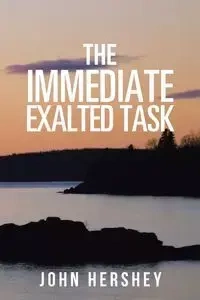The Immediate Exalted Task - John Hershey