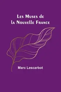 Les Muses de la Nouvelle France - Marc Lescarbot