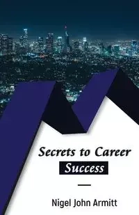 Secrets to Career Success - Nigel John Armitt