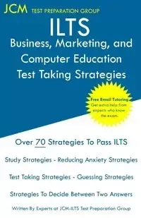 ILTS Business, Marketing, and Computer Education - Test Taking Strategies - Test Preparation Group JCM-ILTS