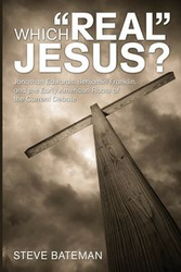 Which "Real" Jesus? - Steve Bateman