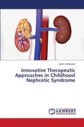 Innovative Therapeutic Approaches in Childhood Nephrotic Syndrome - Al-Mosawi Aamir