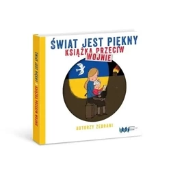 Świat jest piękny Książka przeciw wojnie - praca zbiorowa
