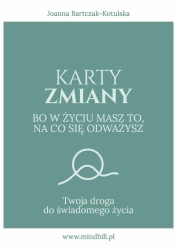 Karty Zmiany. Bo w życiu masz to, na co się odważysz. Twoja droga do świadomego życia - Joanna Bartczak-Kotulska