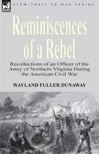 Reminiscences of a Rebel - Dunaway Wayland Fuller