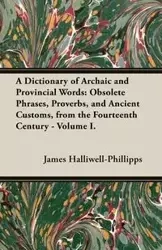 A Dictionary of Archaic and Provincial Words - Halliwell-Phillipps J. O.