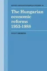 The Hungarian Economic Reforms 1953 1988 - Berend Ivan T.