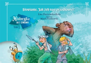 Jak żyli nasi przodkowie? Historyjka bez cenzury. Tom 1 - Ewa Piotrowska Rola