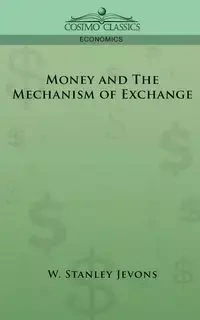 Money and the Mechanism of Exchange - Jevons W. Stanley