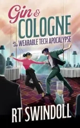 Gin & Cologne in the Wearable Tech Apocalypse - Swindoll RT