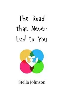 The Road that Never Led to You - Johnson Stella