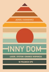 Inny dom. Ludzie, system i granice wsparcia... - Jędrzej Dudkiewicz