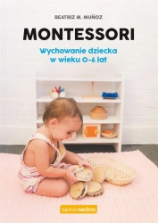 Montessori. Wychowanie dziecka w wieku 0-6 lat - Beatriz M. Muoz