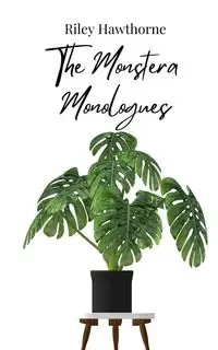 The Monstera Monologues - Riley Hawthorne