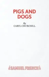 Pigs and Dogs - Caryl Churchill