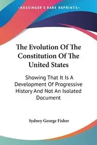 The Evolution Of The Constitution Of The United States - Sydney George Fisher