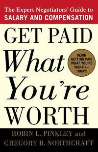 Get Paid What You're Worth - Robin L. Pinkley