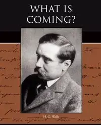 What is Coming? - Wells H. G.