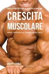 Frullati Proteici Fatti in Casa Per La Massima Crescita Muscolare - Joseph Correa