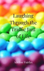 Laughing Through the Traffic Jam of Life - Adeline Fairfax