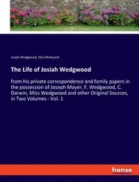 The Life of Josiah Wedgwood - Eliza Meteyard