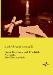 Franz Overbeck und Friedrich Nietzsche - Carl Bernoulli Albrecht