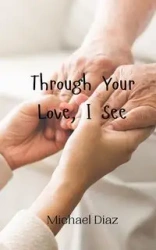 Through Your Love, I See - Michael Diaz