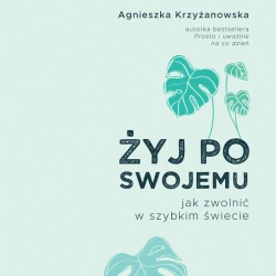audiobook Żyj po swojemu - Agnieszka Krzyżanowska