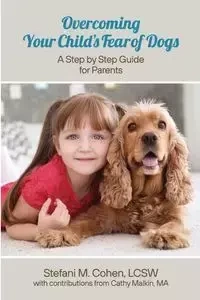 Overcoming Your Child's Fear of Dogs - Stefani M. Cohen