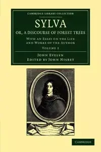 Sylva, Or, a Discourse of Forest Trees - Evelyn John